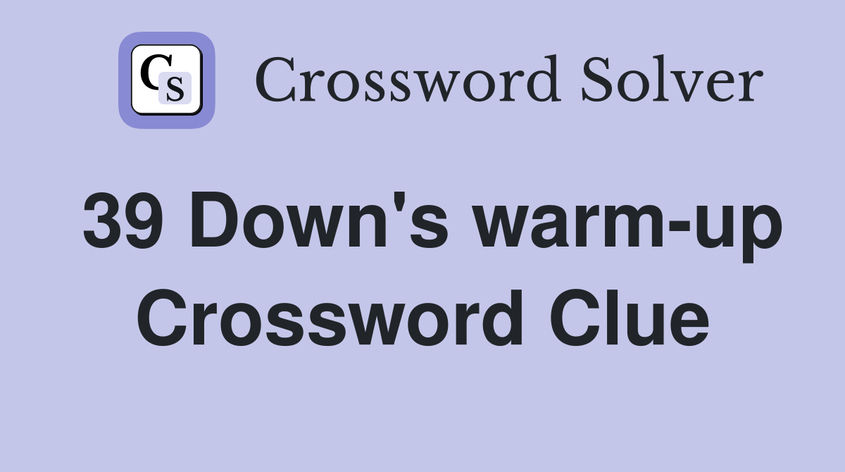 39 Down's warm-up Crossword Clue