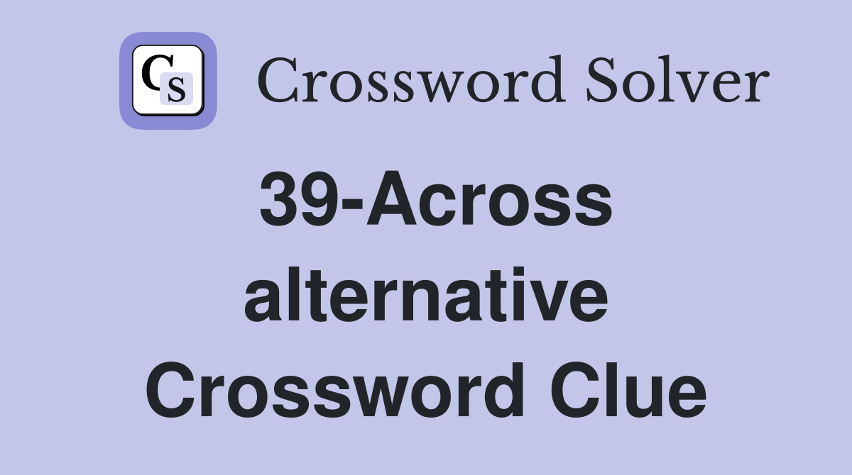 39-Across alternative Crossword Clue