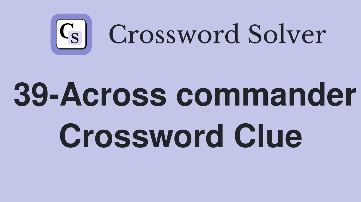 39-Across commander Crossword Clue