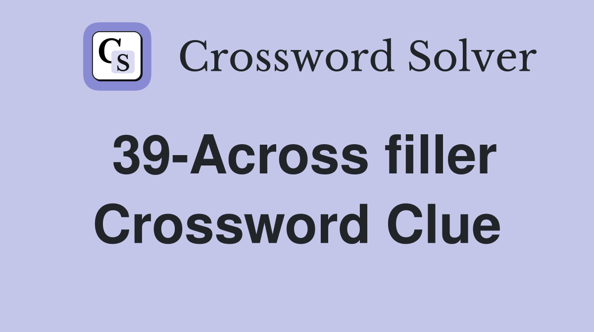 39-Across filler Crossword Clue