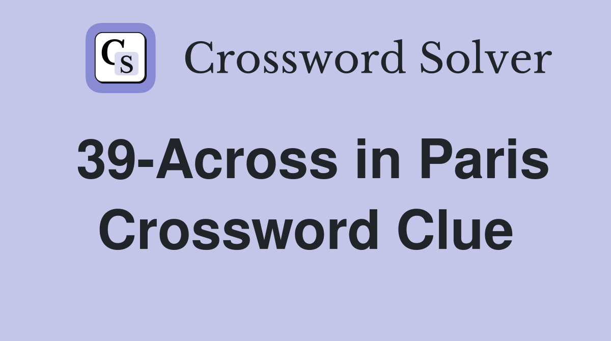 39-Across in Paris Crossword Clue