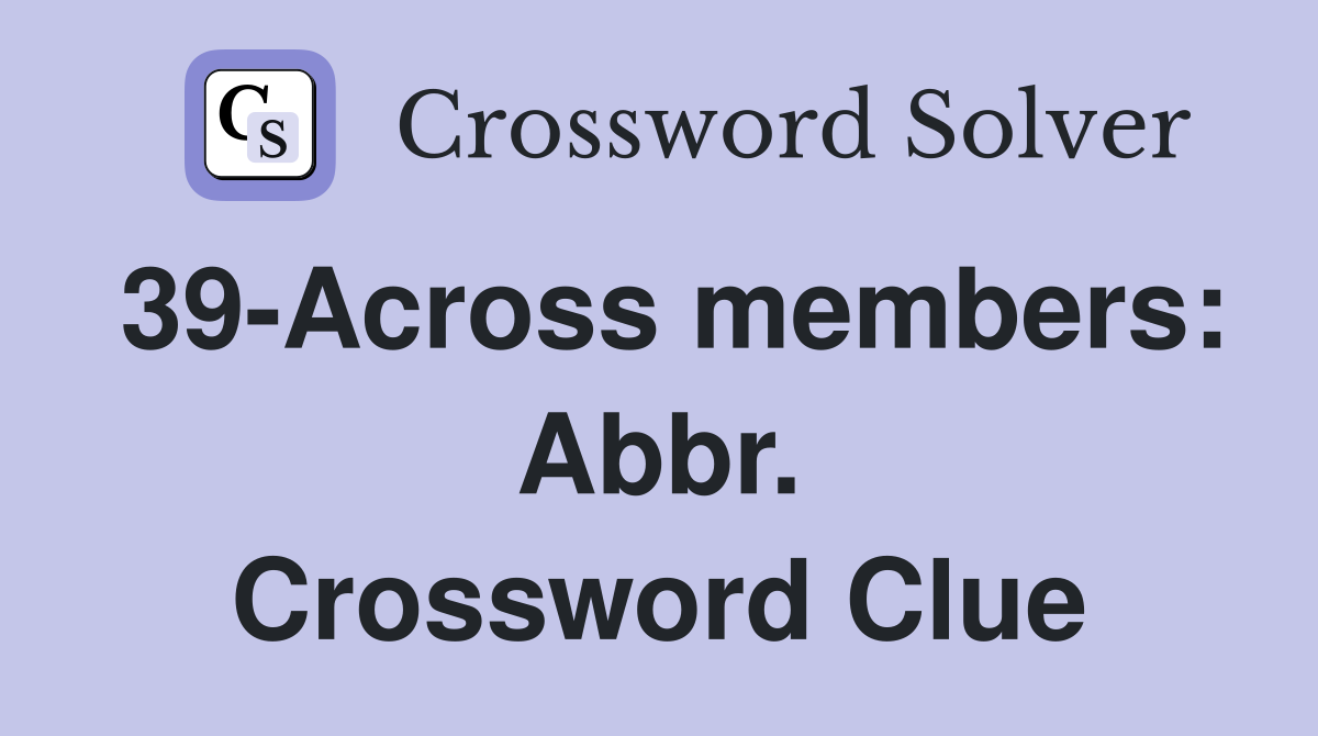 39-Across members: Abbr. Crossword Clue