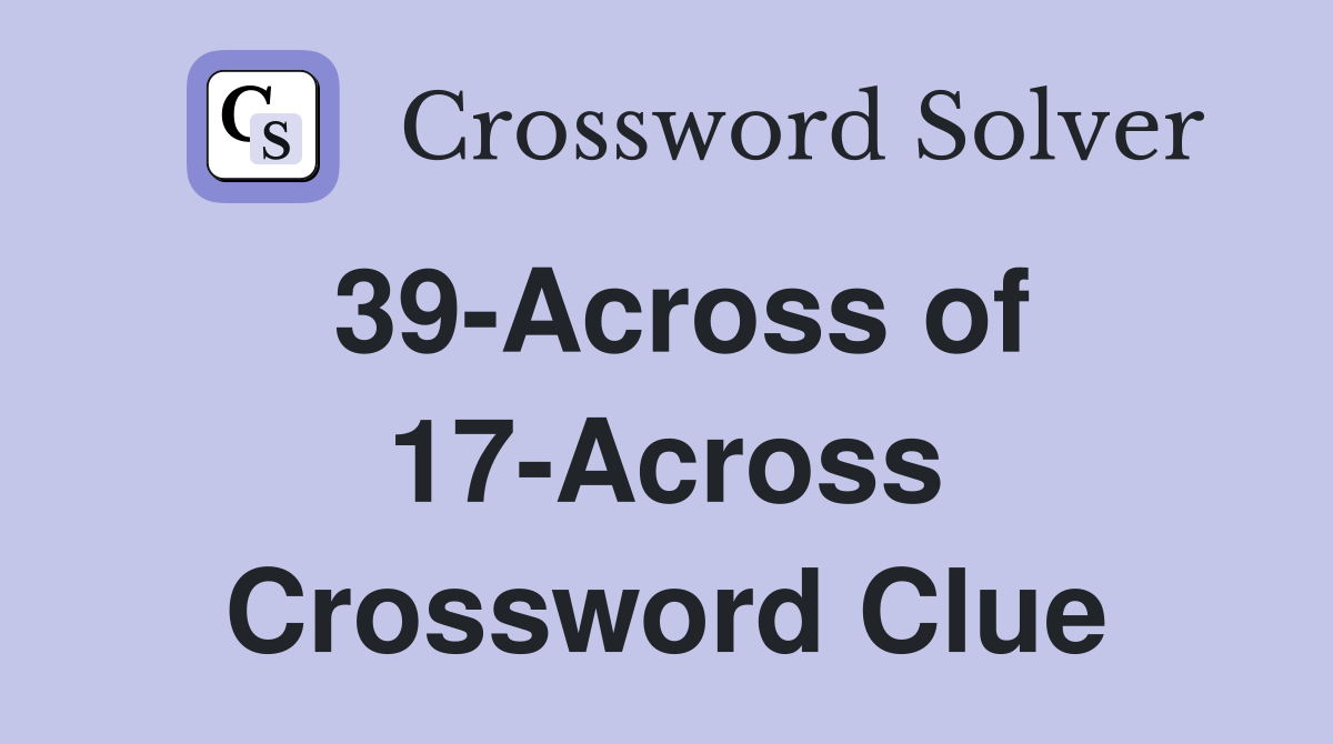 39-Across of 17-Across Crossword Clue