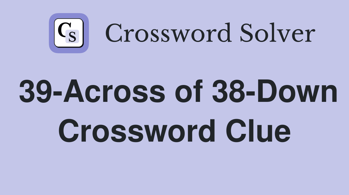 39-Across of 38-Down Crossword Clue