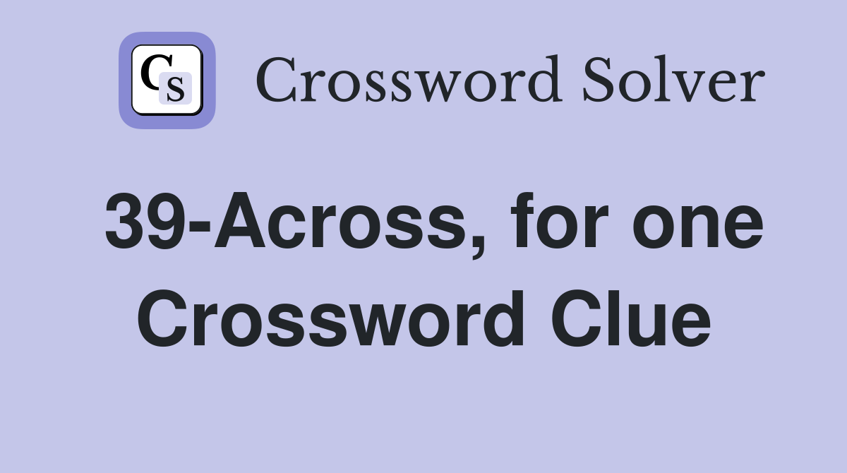 39-Across, for one Crossword Clue