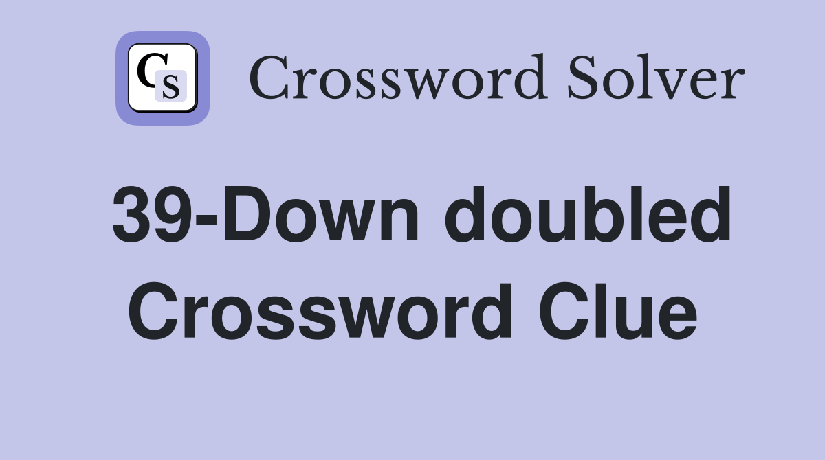 39-Down doubled Crossword Clue
