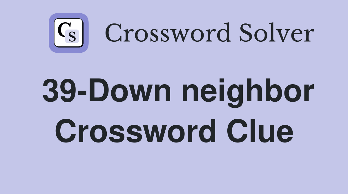 39-Down neighbor Crossword Clue