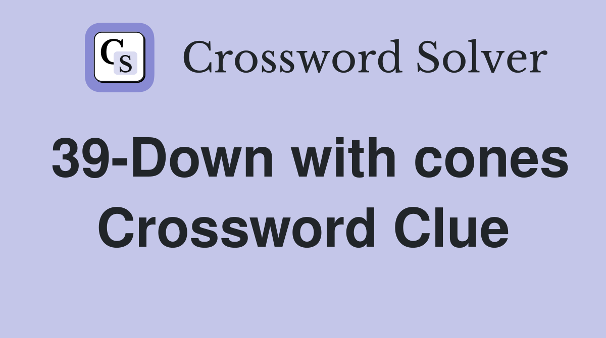39-Down with cones Crossword Clue