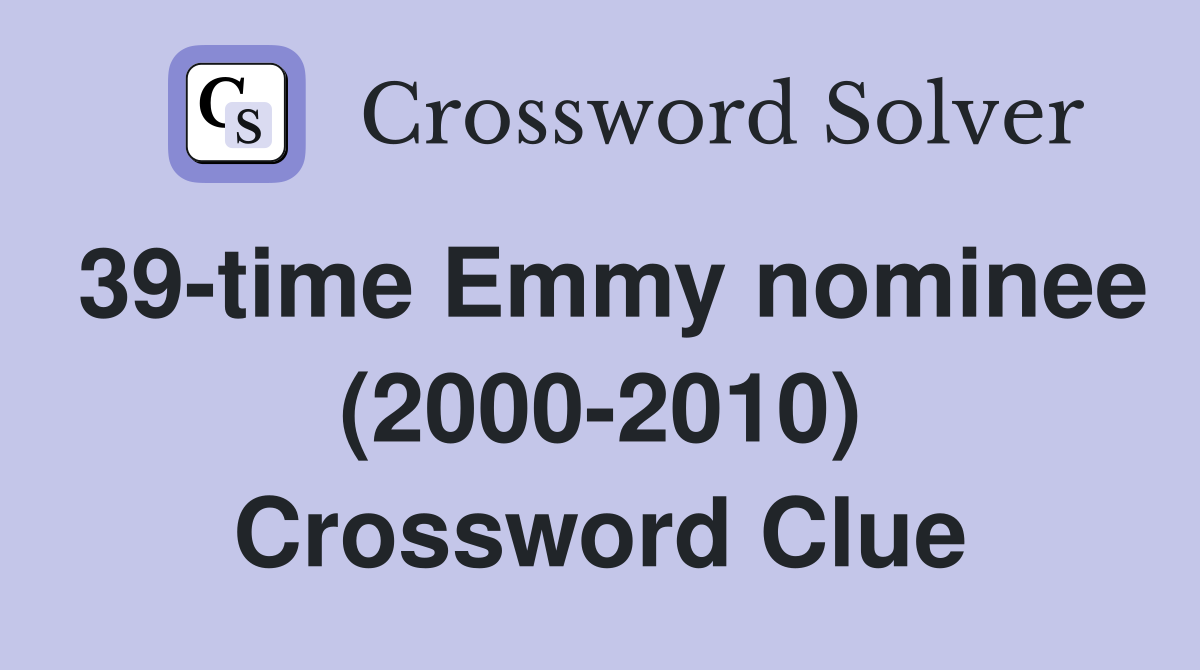 39-time Emmy nominee (2000-2010) Crossword Clue