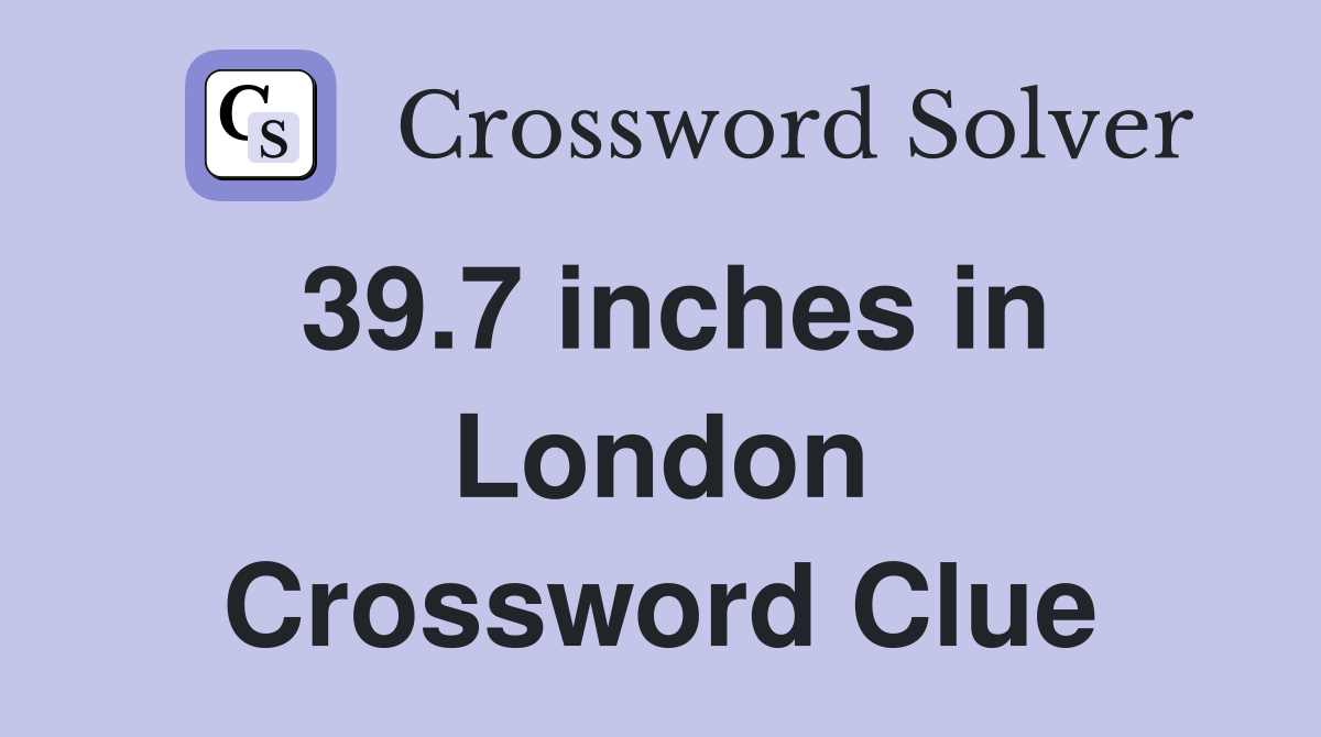 39.7 inches in London Crossword Clue