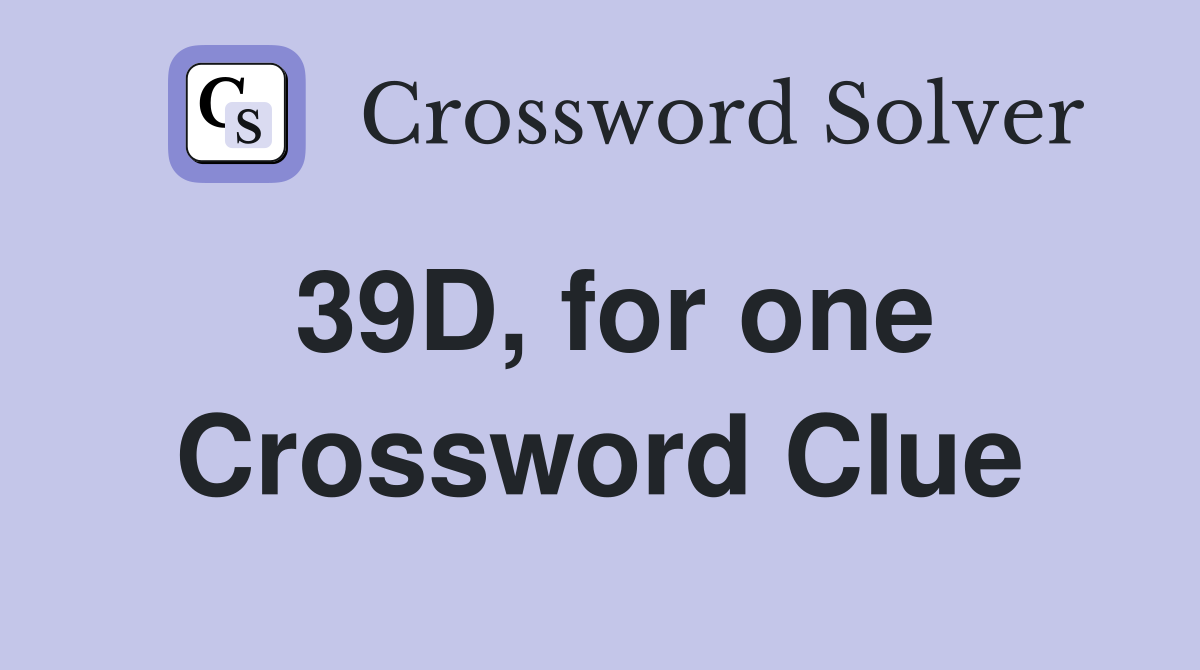 39D, for one Crossword Clue