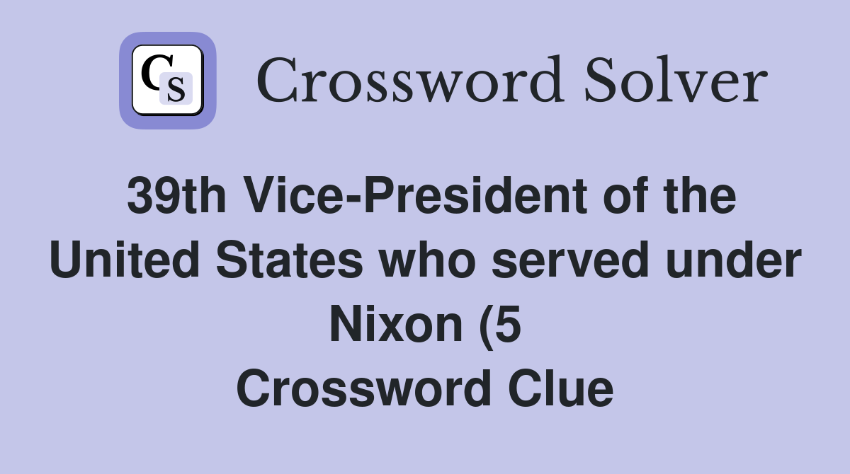 39th Vice President of the United States who served under Nixon (5 39th Vice President of the United States who served under Nixon (5