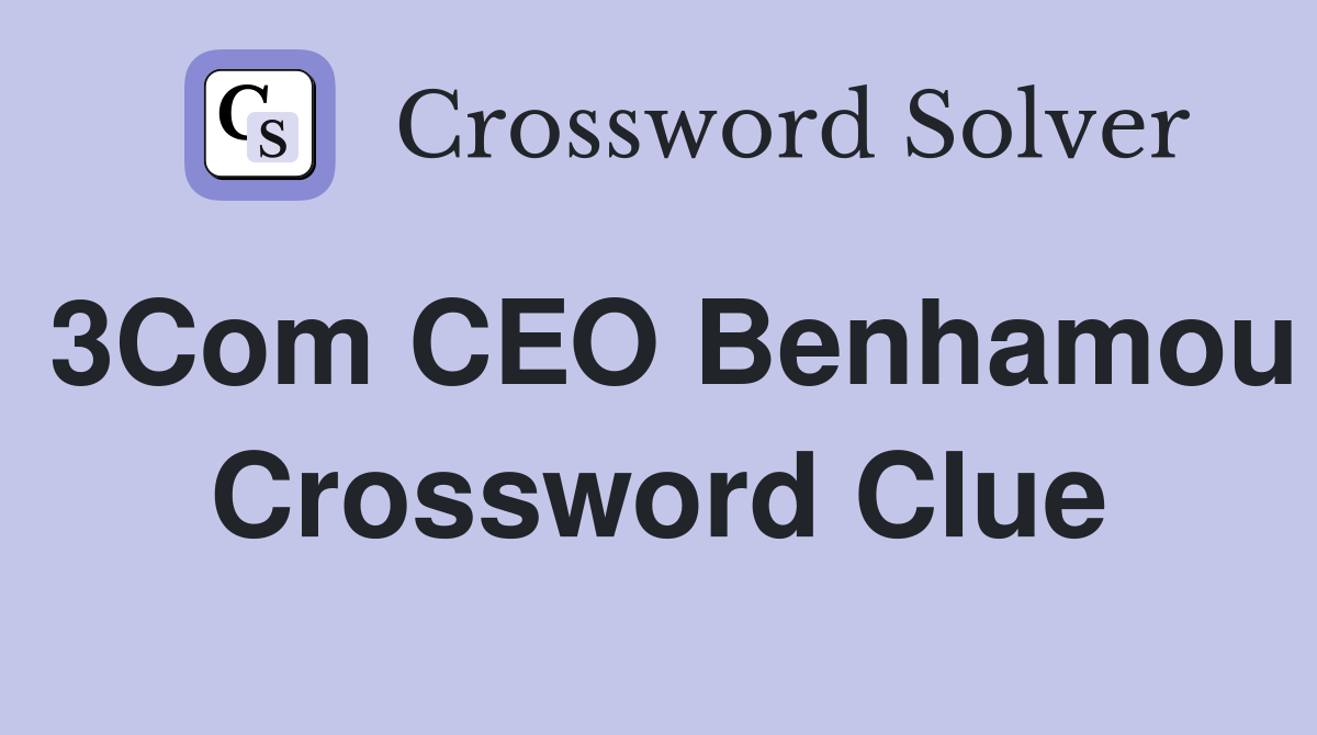 3Com CEO Benhamou Crossword Clue