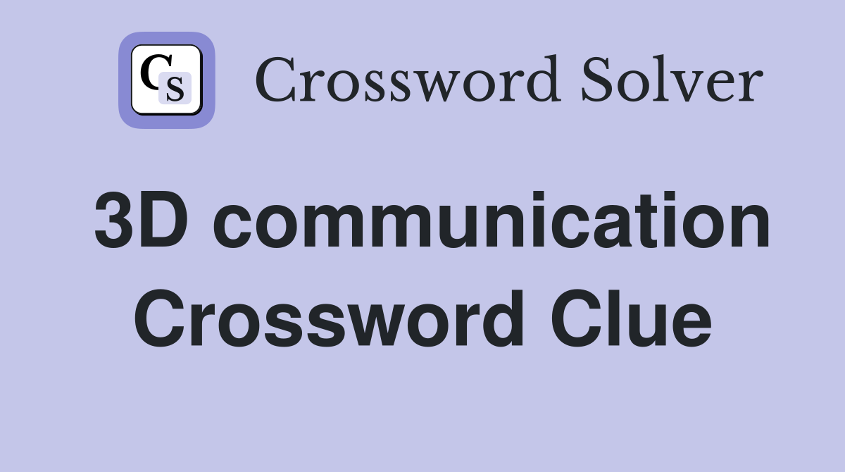 3D communication Crossword Clue