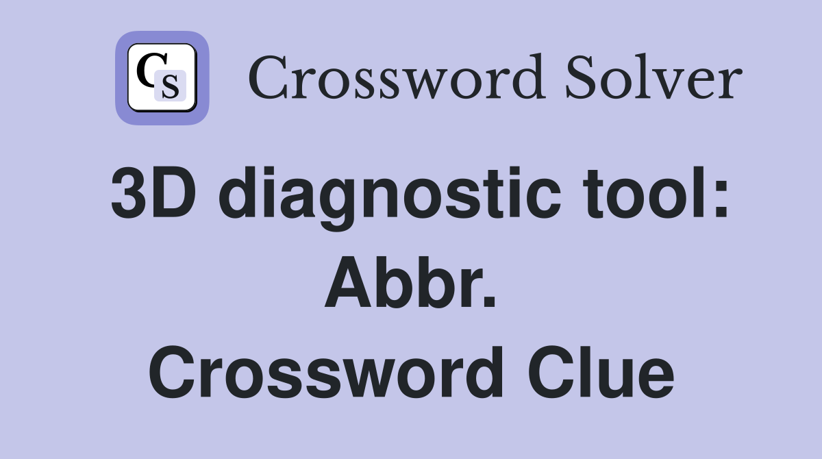 3D diagnostic tool: Abbr. Crossword Clue
