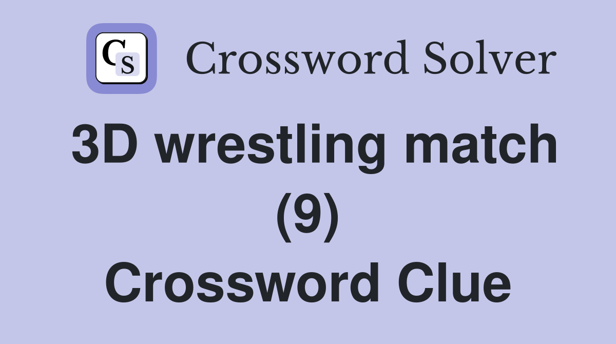 3D wrestling match (9) Crossword Clue