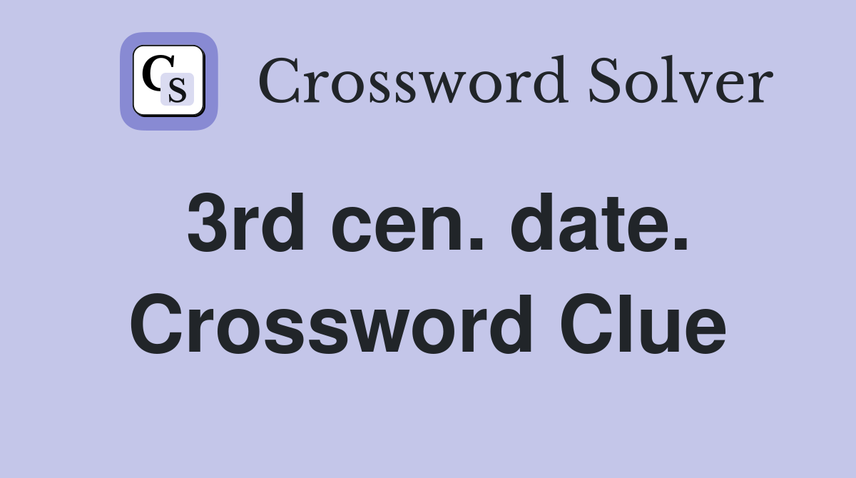 3rd cen. date. Crossword Clue