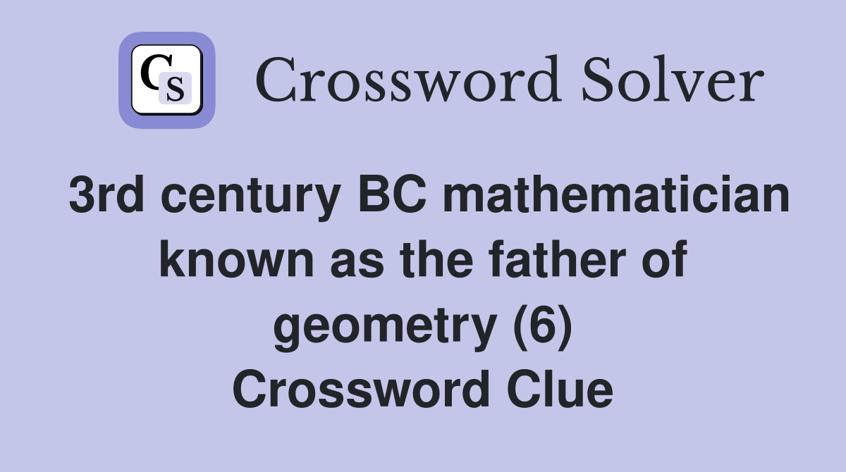 3rd century BC mathematician known as the father of geometry (6) Crossword Clue