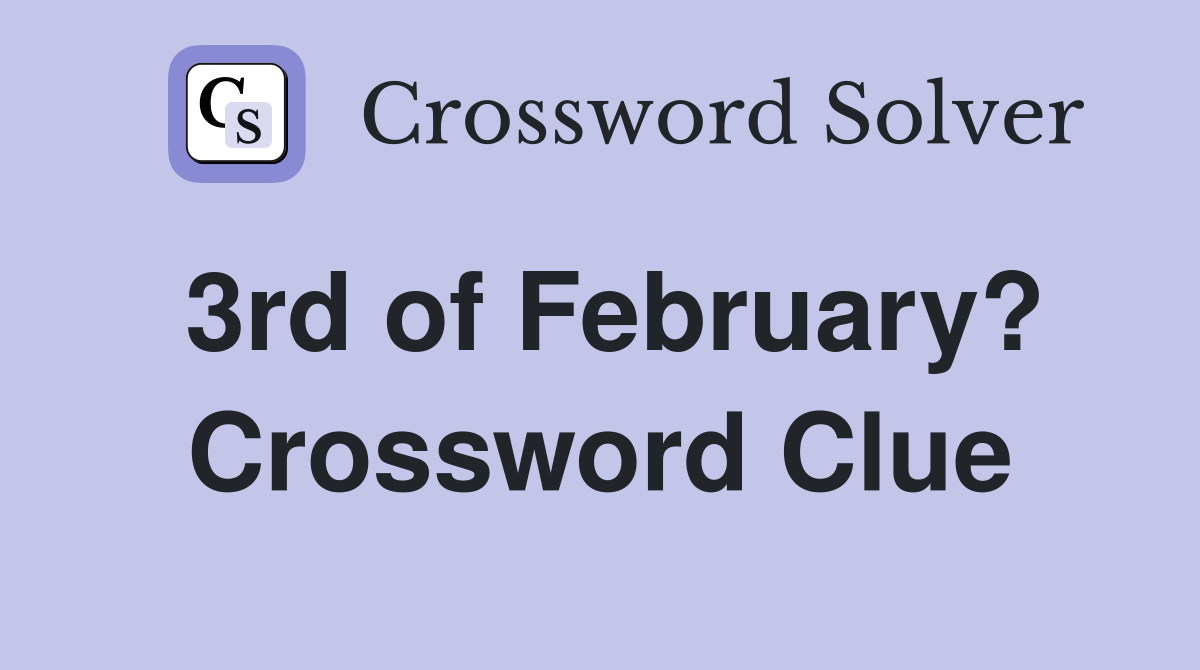 3rd of February? Crossword Clue