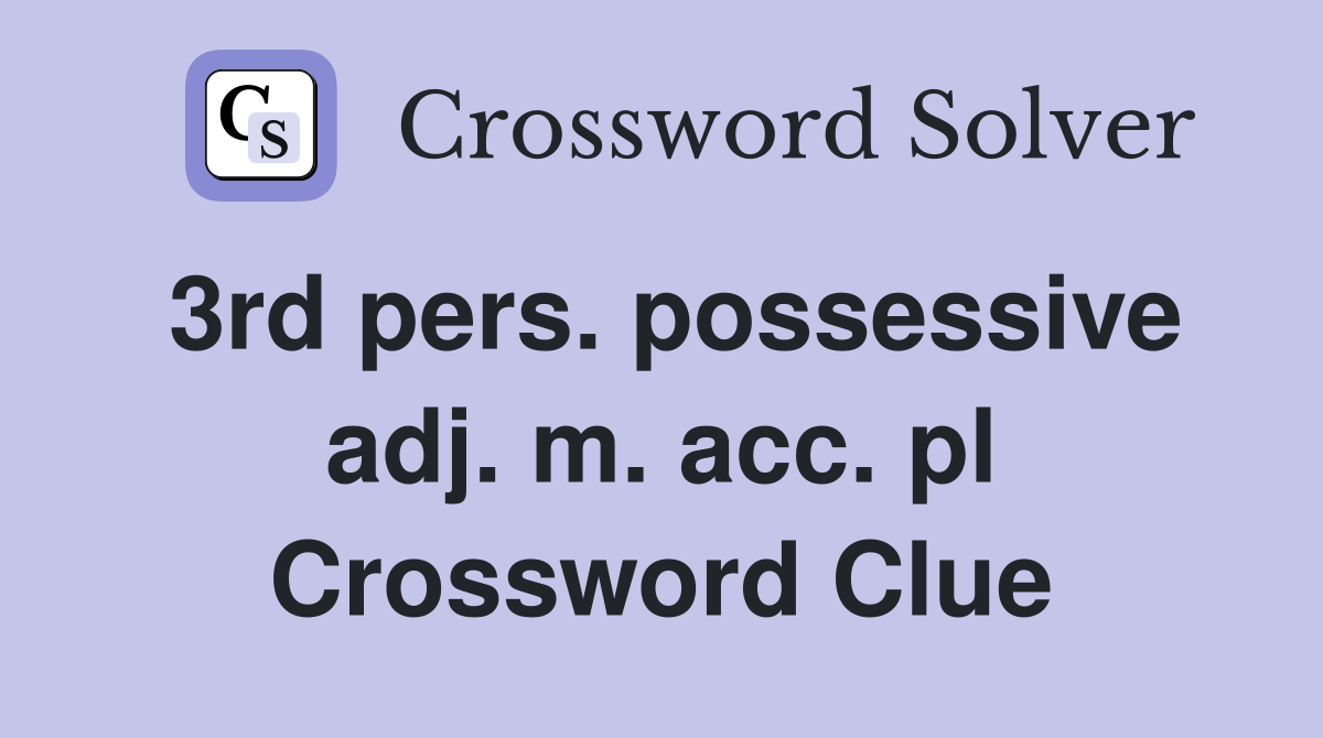 3rd pers. possessive adj. m. acc. pl Crossword Clue