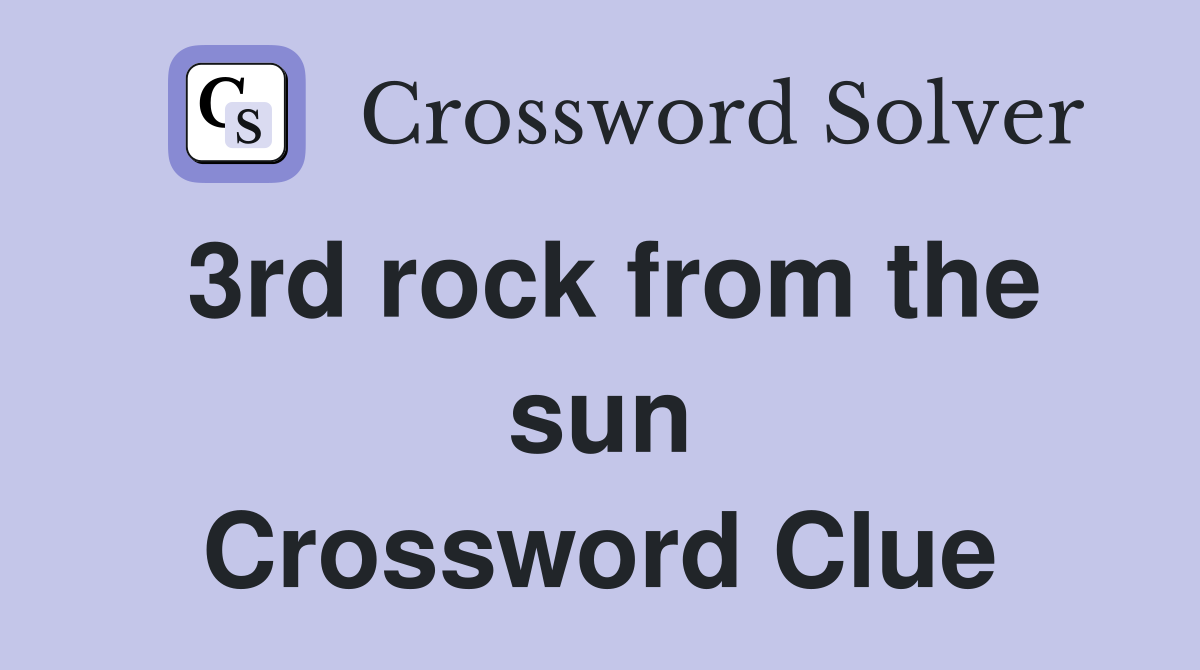 3rd rock from the sun Crossword Clue