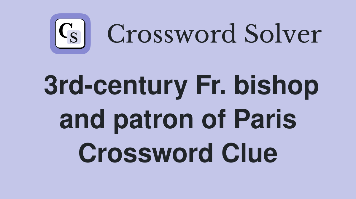 3rd-century Fr. bishop and patron of Paris Crossword Clue