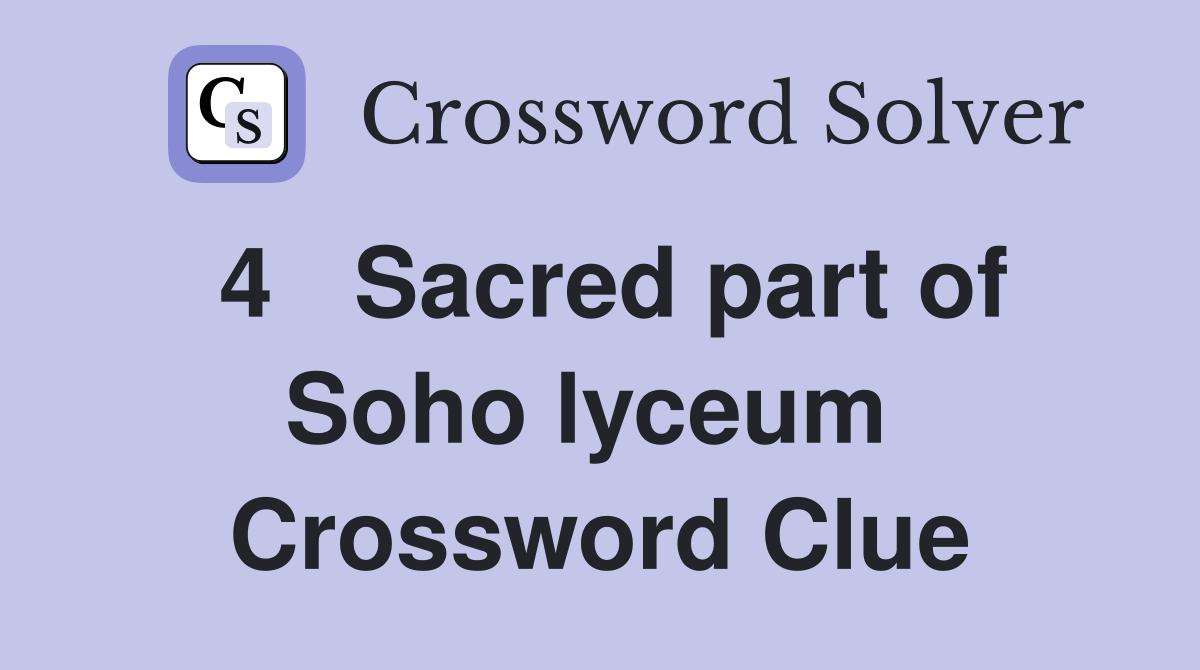 4   Sacred part of Soho lyceum  Crossword Clue
