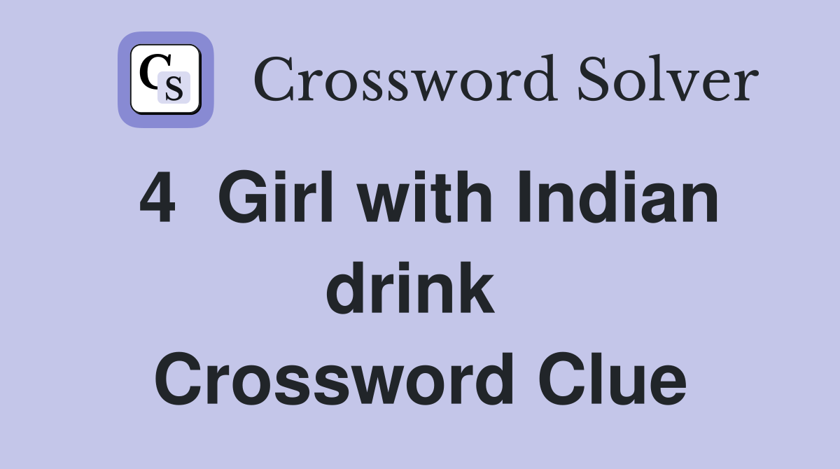 4  Girl with Indian drink  Crossword Clue