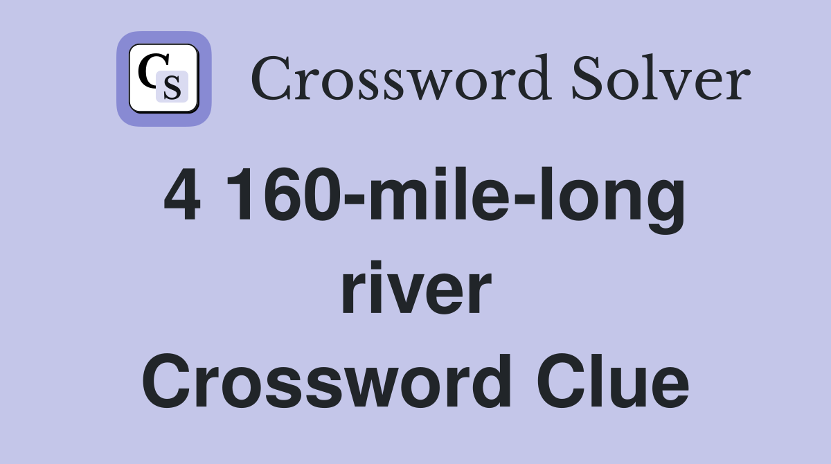 4 160-mile-long river Crossword Clue