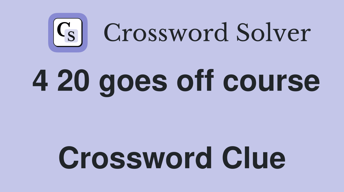 4 20 goes off course  Crossword Clue