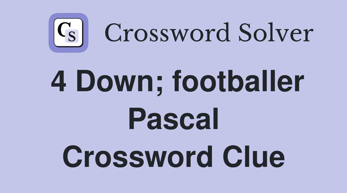 4 Down; footballer Pascal Crossword Clue