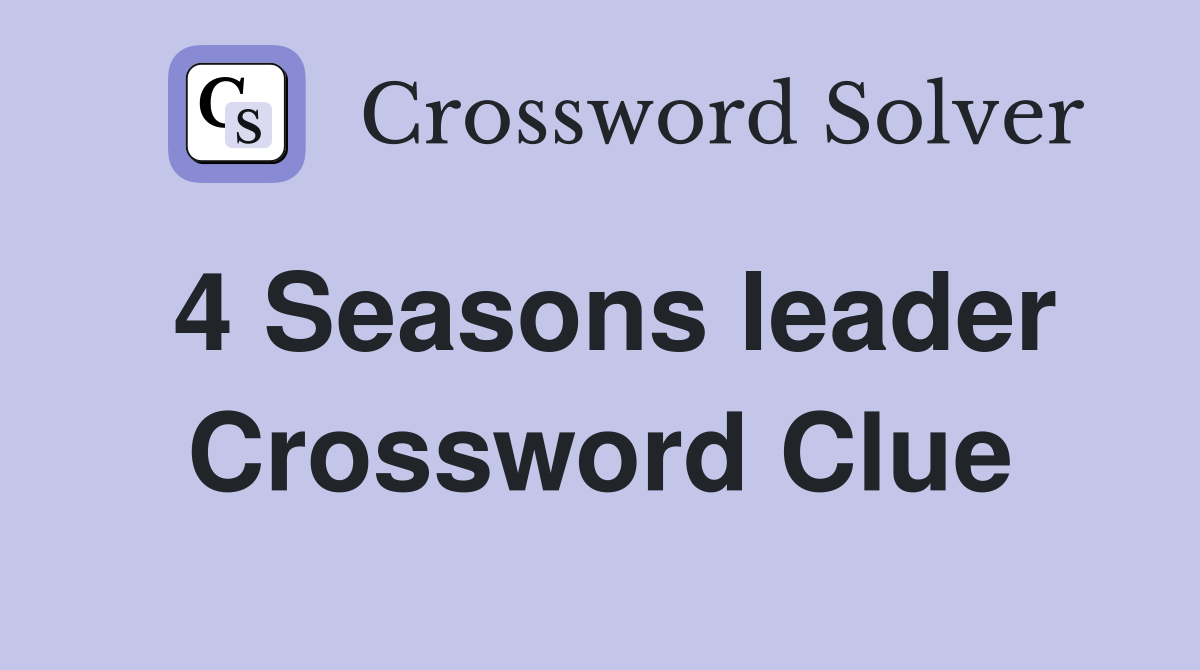 4 Seasons leader Crossword Clue