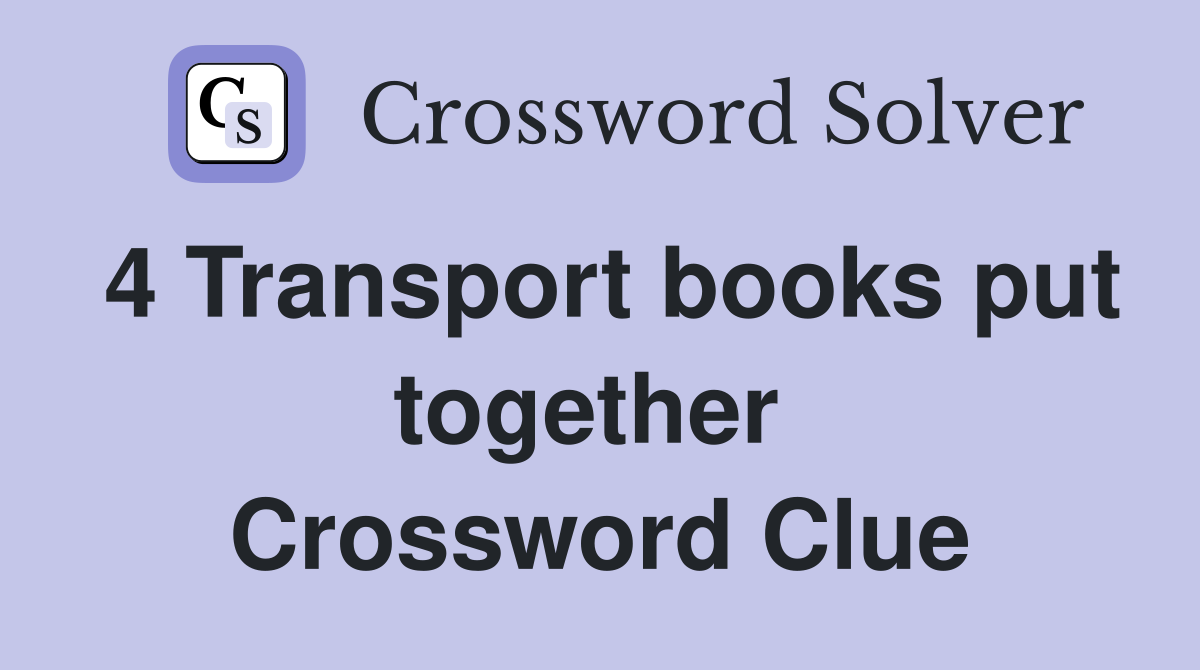 4 Transport books put together  Crossword Clue