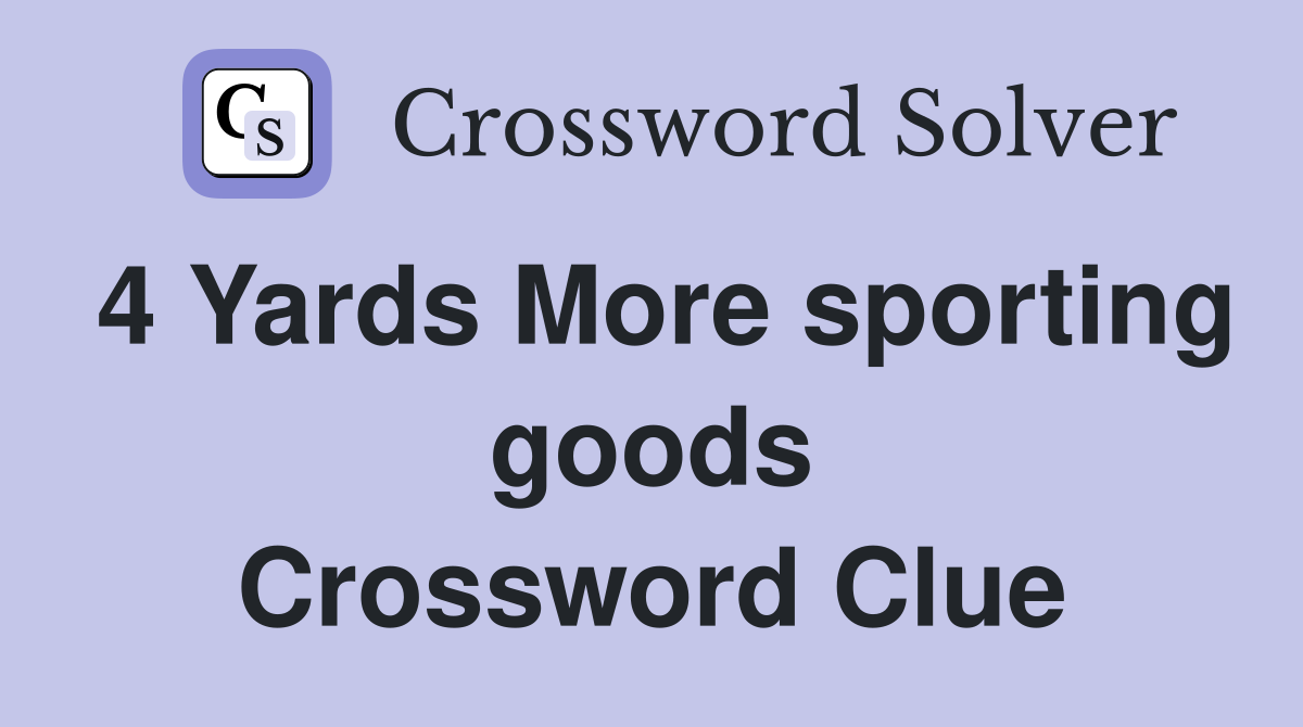 4 Yards More sporting goods Crossword Clue