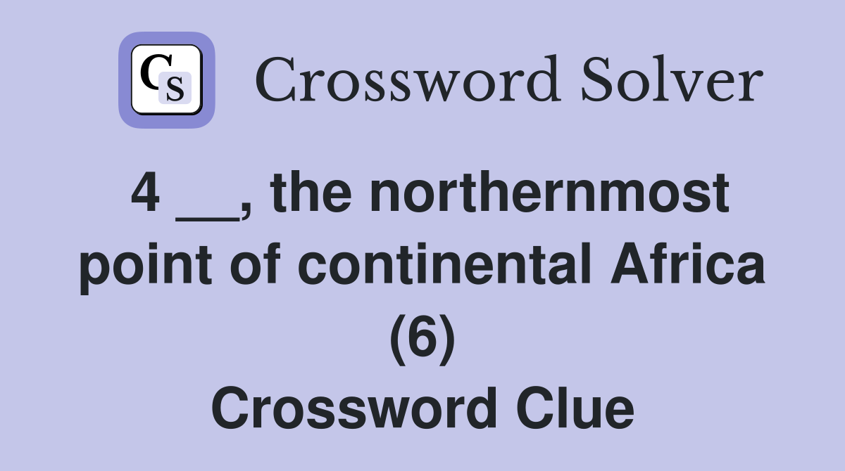 4 __, the northernmost point of continental Africa (6) Crossword Clue