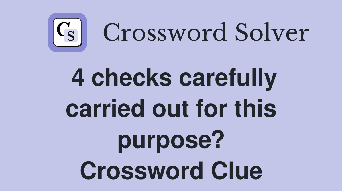 4 checks carefully carried out for this purpose? Crossword Clue