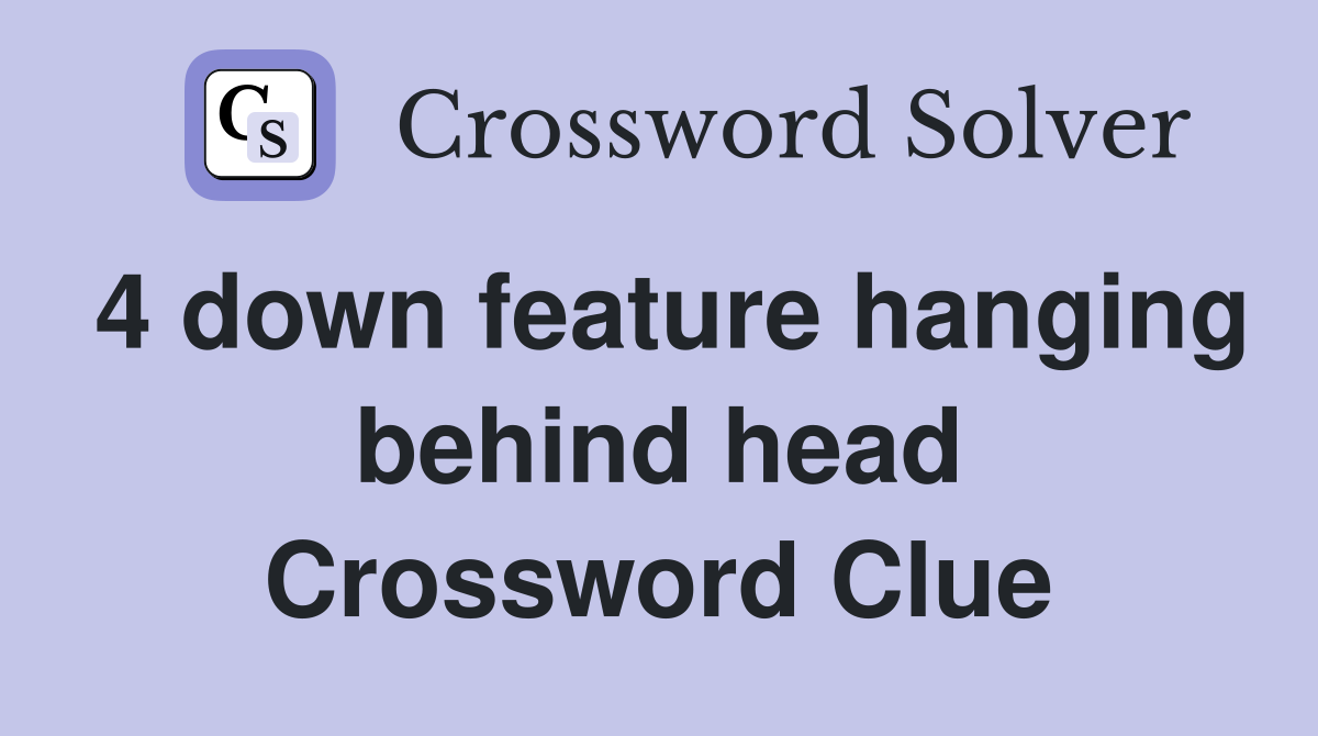4 down feature hanging behind head Crossword Clue