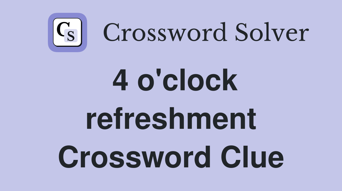 4 o'clock refreshment Crossword Clue