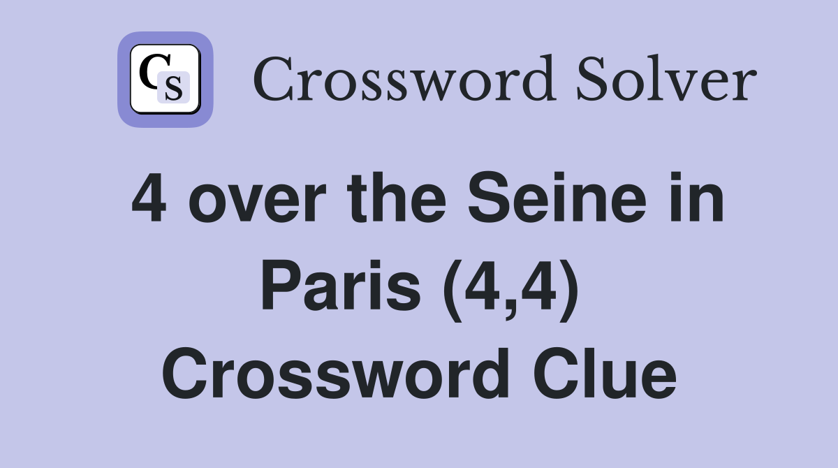 4 over the Seine in Paris (4,4) Crossword Clue
