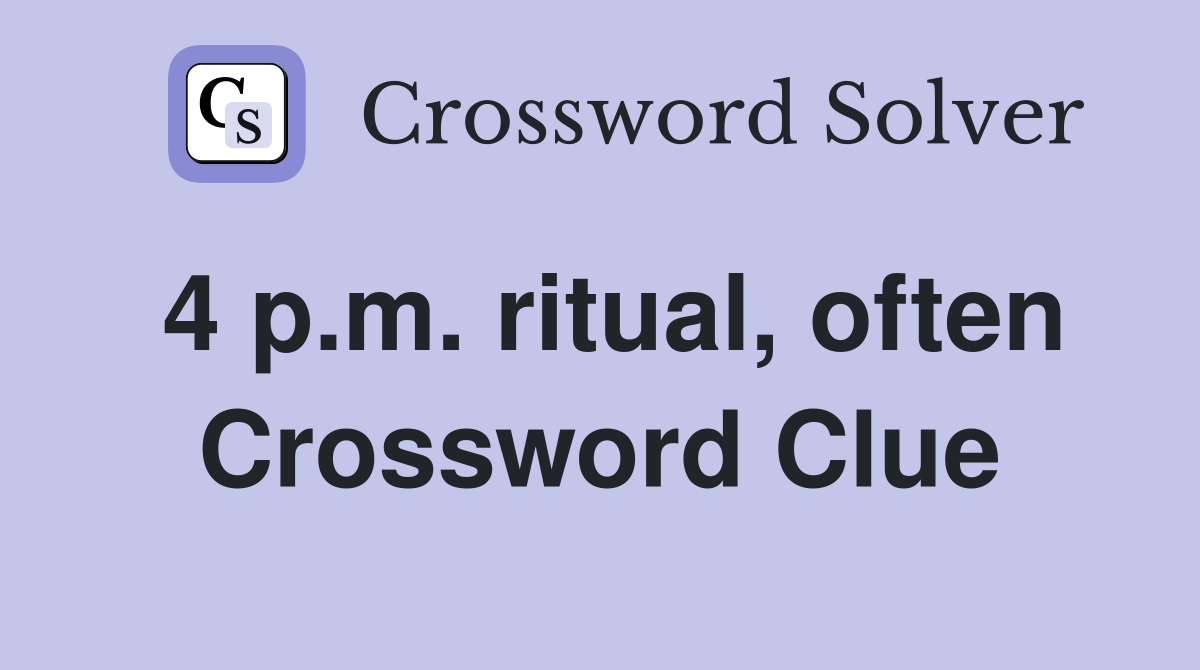 4 p.m. ritual, often Crossword Clue
