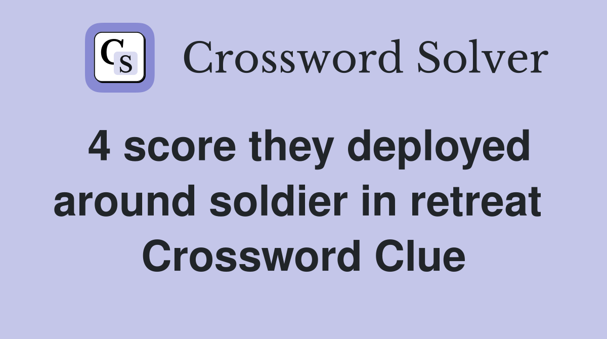 4 score they deployed around soldier in retreat  Crossword Clue