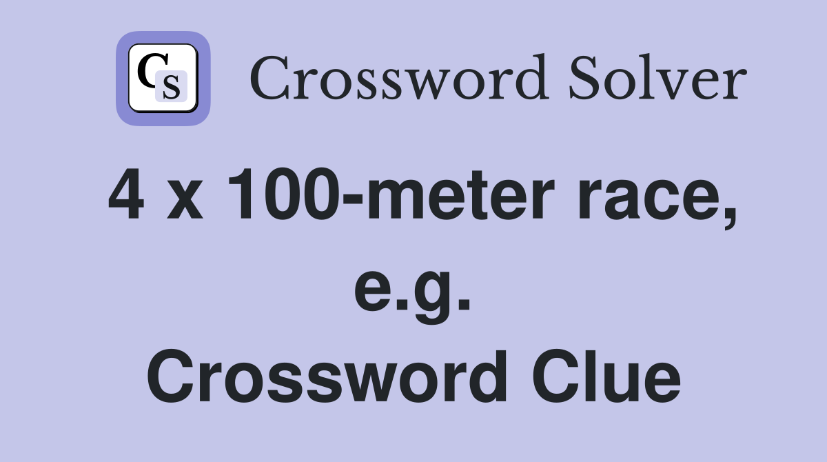 4 x 100-meter race, e.g. Crossword Clue