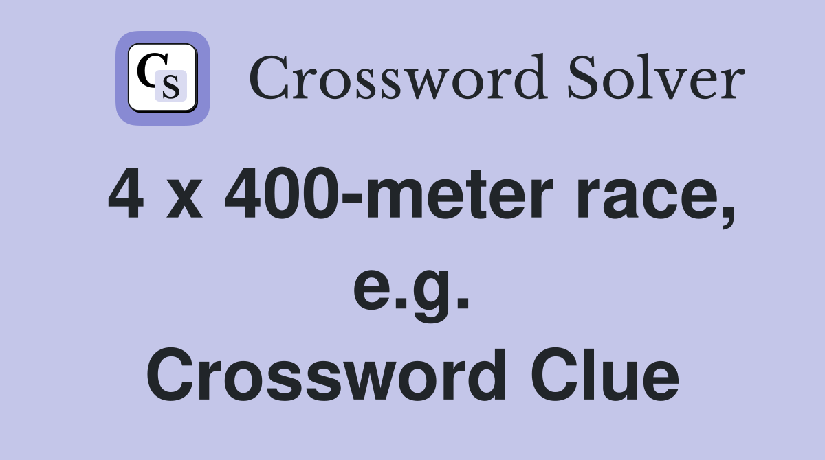 4 x 400-meter race, e.g. Crossword Clue