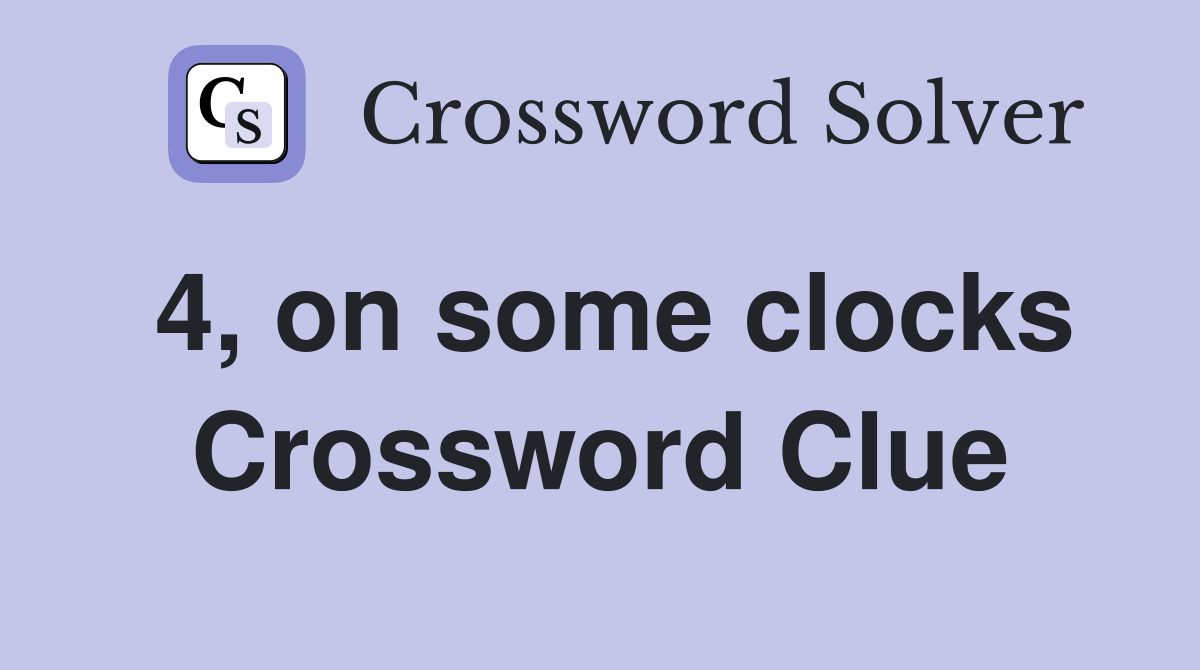 4, on some clocks Crossword Clue