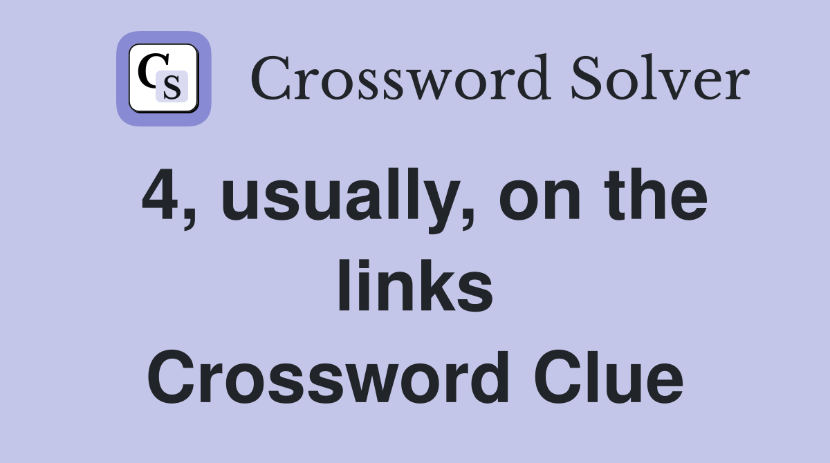 4, usually, on the links Crossword Clue