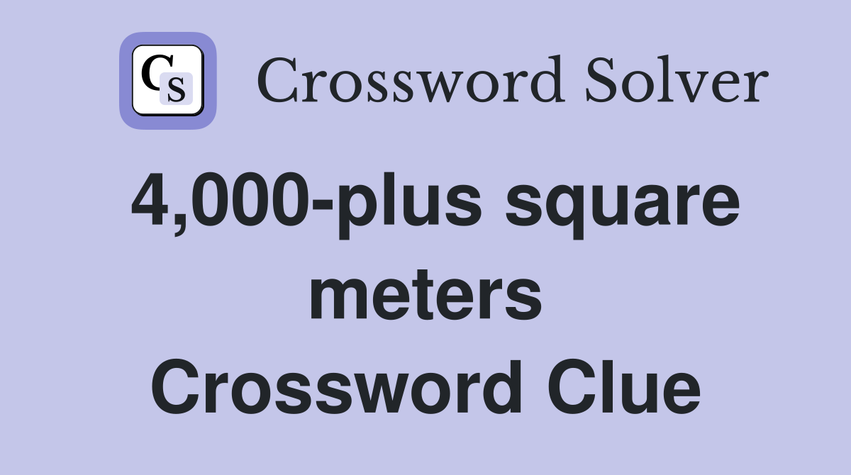 4,000-plus square meters Crossword Clue