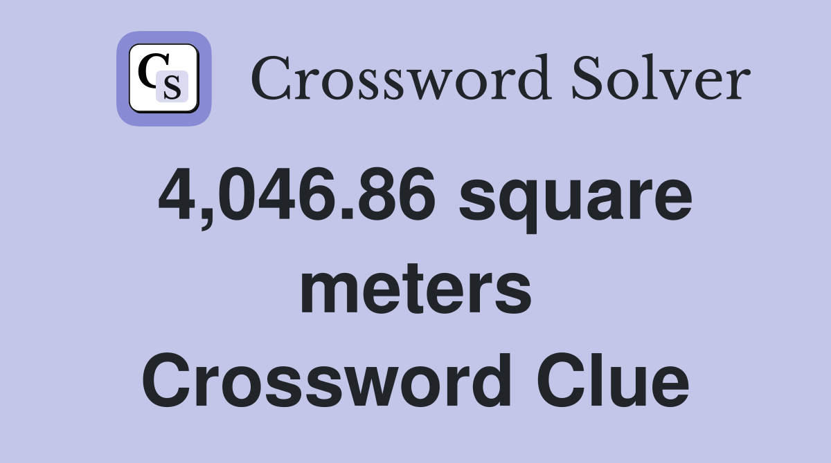 4,046.86 square meters Crossword Clue
