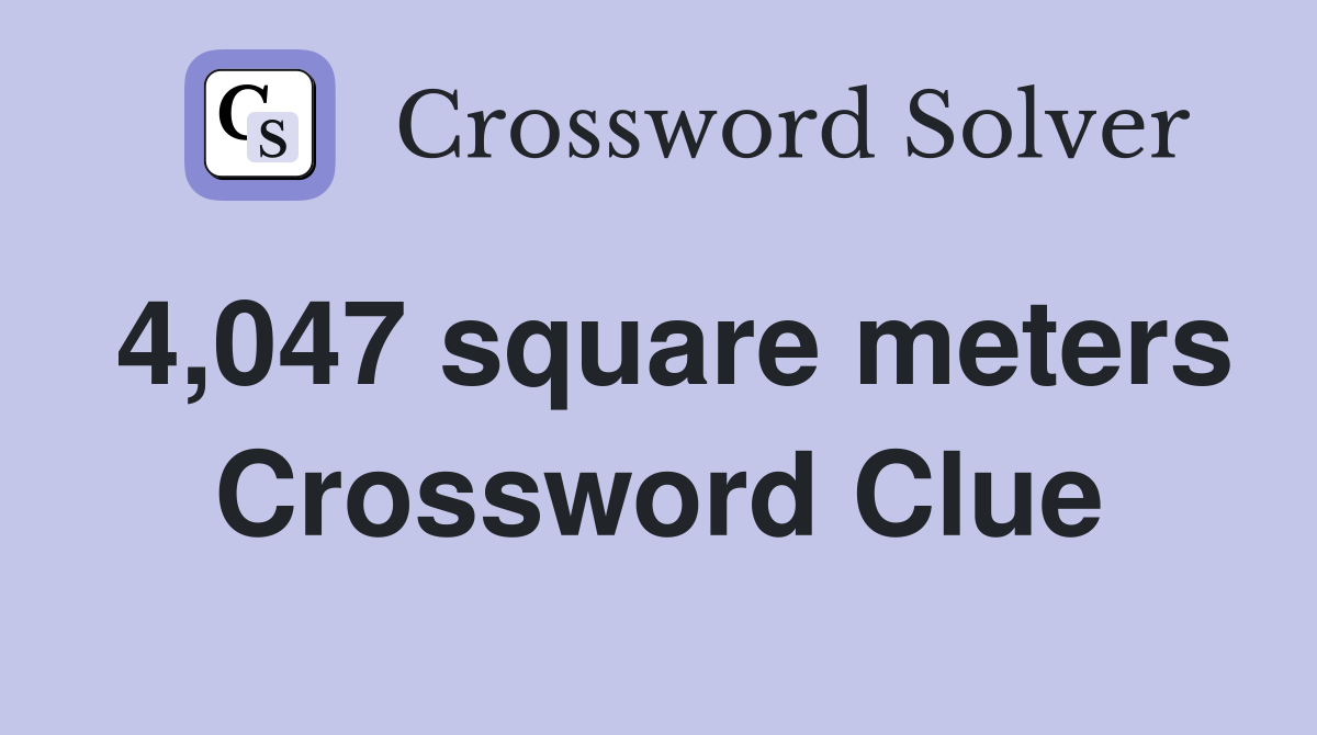 4,047 square meters Crossword Clue