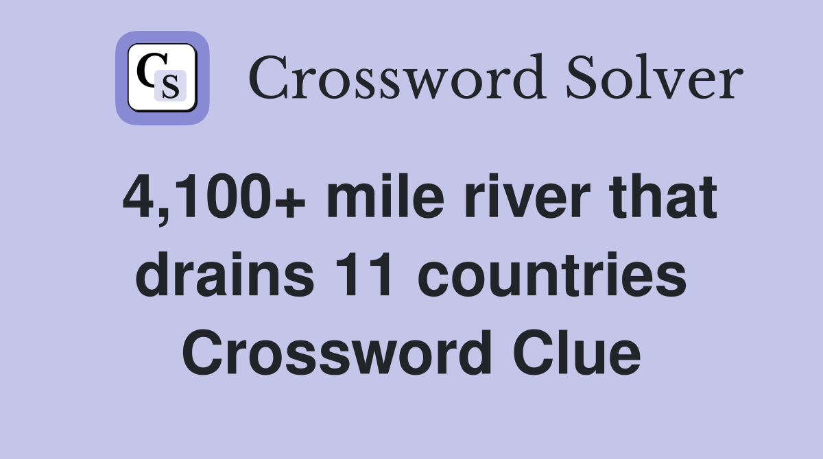 4,100+ mile river that drains 11 countries Crossword Clue