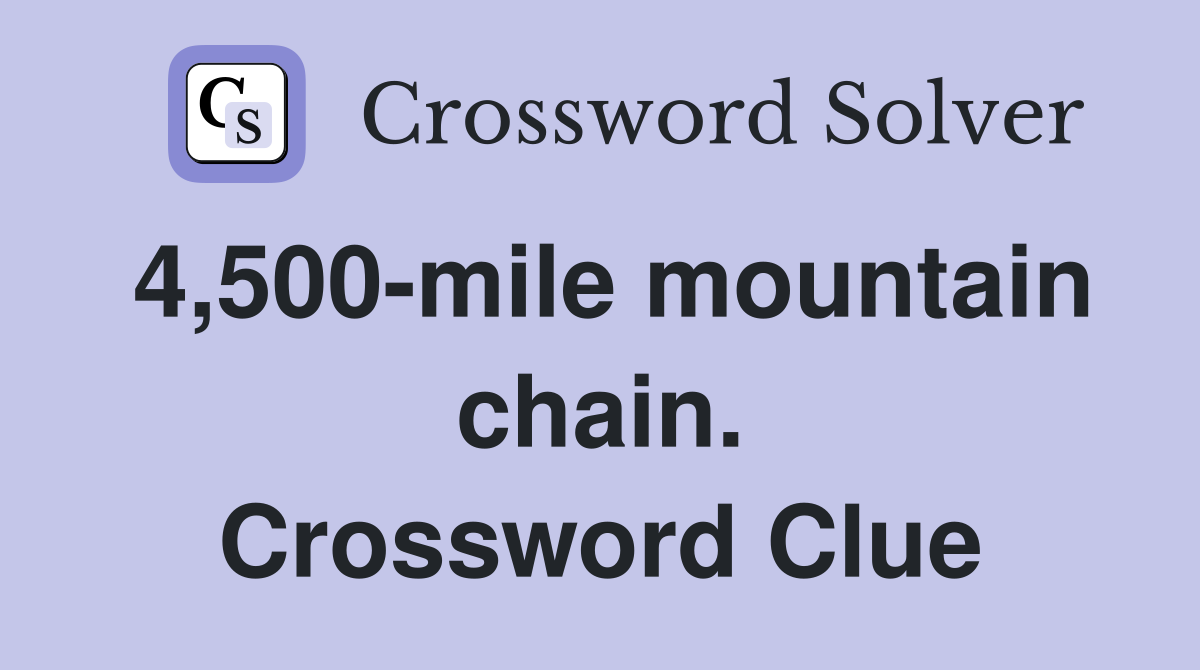4,500-mile mountain chain. Crossword Clue